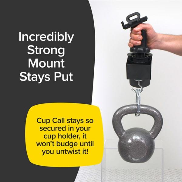 A person holding up a Cup Call with a kettle bell hooked to it. Text says incredibly strong mount says put, Cup Call stays so secured in your cup holder, it won't budge until you untwist it!