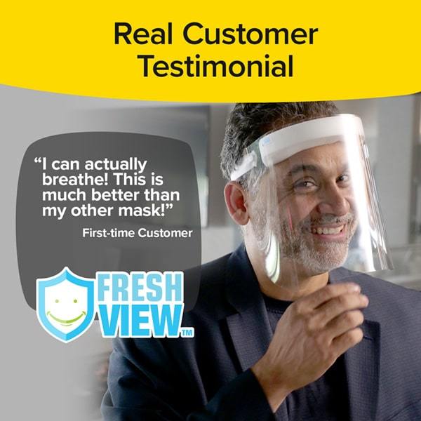 Man wearing Fresh View Face Shield. Headline says Real Customer Testimonial, "I can actually breathe! This is much better than my other mask!" First time customer