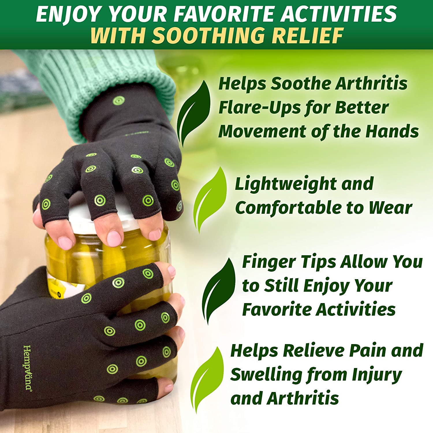 Enjoy your favorite activities, shows hands wearing Hempvana Arthritis Compression Gloves opening a jar of pickles. 